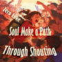 Soul Make a Path Through Shouting