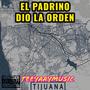 EL PADRINO DIO LA ORDEN (feat. SOBRINOS DE TIJUANA)