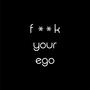 **** YOUR EGO