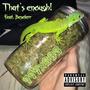 That's Enough (feat. BE$) [Explicit]