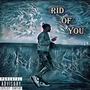 Rid of You (Explicit)