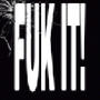 FUK IT! (Explicit)