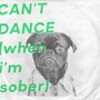 Can't Dance (When I'm Sober)