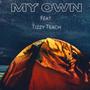 My Own (feat. Tizzy TEACH) [Explicit]