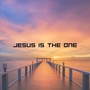 Jesus Is the One