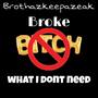 Broke B****What I Dont Need