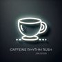 Caffeine Rhythm Rush (Rhythmic Vibes to Kickstart Your Morning or Add Swing to Your Afternoon)