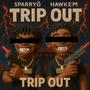 Trip Out (feat. HawkEm) [Explicit]