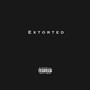 Extorted (Explicit)