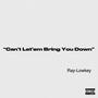 Cant Let'em Bring You Down (Original ) [Explicit]