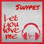 Let you love me (feat. Swypes)