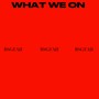 WHAT WE ON (Explicit)