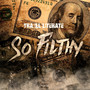 So Filthy (Explicit)