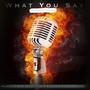 What you say (feat. Subumbra, Weaa Grand Click & CookieDontCry) [Explicit]