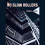 No slow rollers