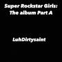 SUPER ROCKSTAR GIRLS: The Album PART A (Explicit)