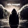 Die Tonight (Explicit)