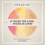 O Thank the Lord, for He Is Good (Psalm 118A) (feat. Phil Keaggy)