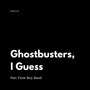 Ghostbusters, I Guess (Single)