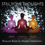 Still Your Thoughts - Binaural Beats for Modern Meditation, Vol. 1