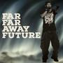 Far Far Away Future (Explicit)