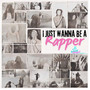 I Just Wanna Be a Rapper (Explicit)