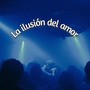 La ilusión del amor