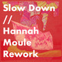 Slow Down (Hannah Moule Rework)