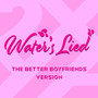 Water's Lied (The Better Boyfriends Version) [Explicit]