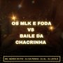 OS MLK E FODA VS BAILE DA CHACRINHA (Explicit)