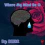 Where My Mind Be @ (Explicit)