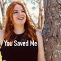 You Saved Me