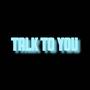 Talk To You (Explicit)