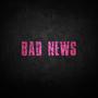Bad News