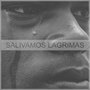 Salivamos Lagrimas (Explicit)