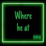 Where he at (Explicit)