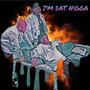 IM DAT N!GGA (feat. kingruggah , ted9eather & Patman) [Explicit]