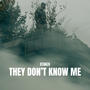 They Don't Know Me (Explicit)