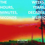 The Weeks, Hours, Years, Minutes, Decades, Seconds