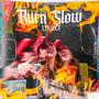 Burn slow (feat. Lyrixxx)