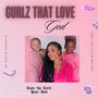 GURLZ THAT LOVE GOD (feat. Lay Lay & Bry Bry)