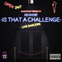 Is That a Challenge (feat. Mogothat) (Explicit)