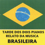 BRAZILIAN MUSIC ON TWO PIANOS:Tarde Dos Dois Pianos, Relato Da Musica Brasileira