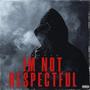 I'M NOT RESPECTFUL (Explicit)