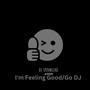 I'm Feeling Good/Go Dj