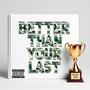 Better Than Your Last (Explicit)