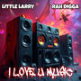 I LOVE U MUSIC (feat. Rah Digga) [Explicit]