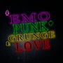 EMO PUNK GRUNGE LOVE (Explicit)