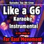 Like a G6 (Karaoke Instrumental In the Style of Far East Movement)