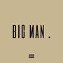 BIG MAN (Explicit)